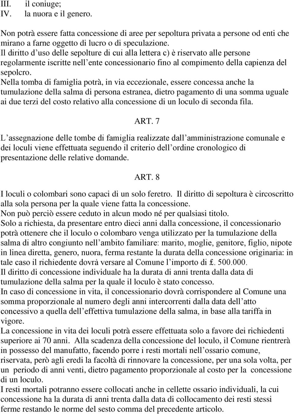 Nella tomba di famiglia potrà, in via eccezionale, essere concessa anche la tumulazione della salma di persona estranea, dietro pagamento di una somma uguale ai due terzi del costo relativo alla