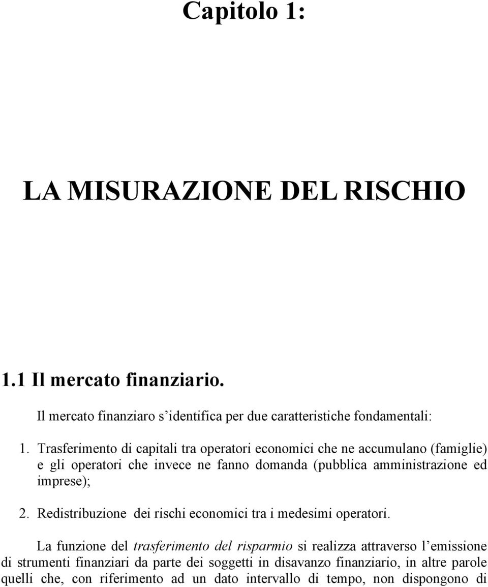 imprese);. Redistribuzione dei rischi economici tra i medesimi operatori.