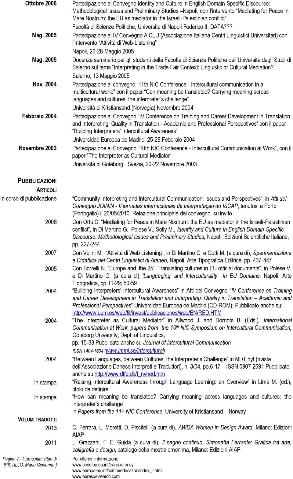 for Peace in Mare Nostrum: the EU as mediator in the Israeli-Palestinian conflict" Facoltà di Scienze Politiche, Università di Napoli Federico II, DATA?