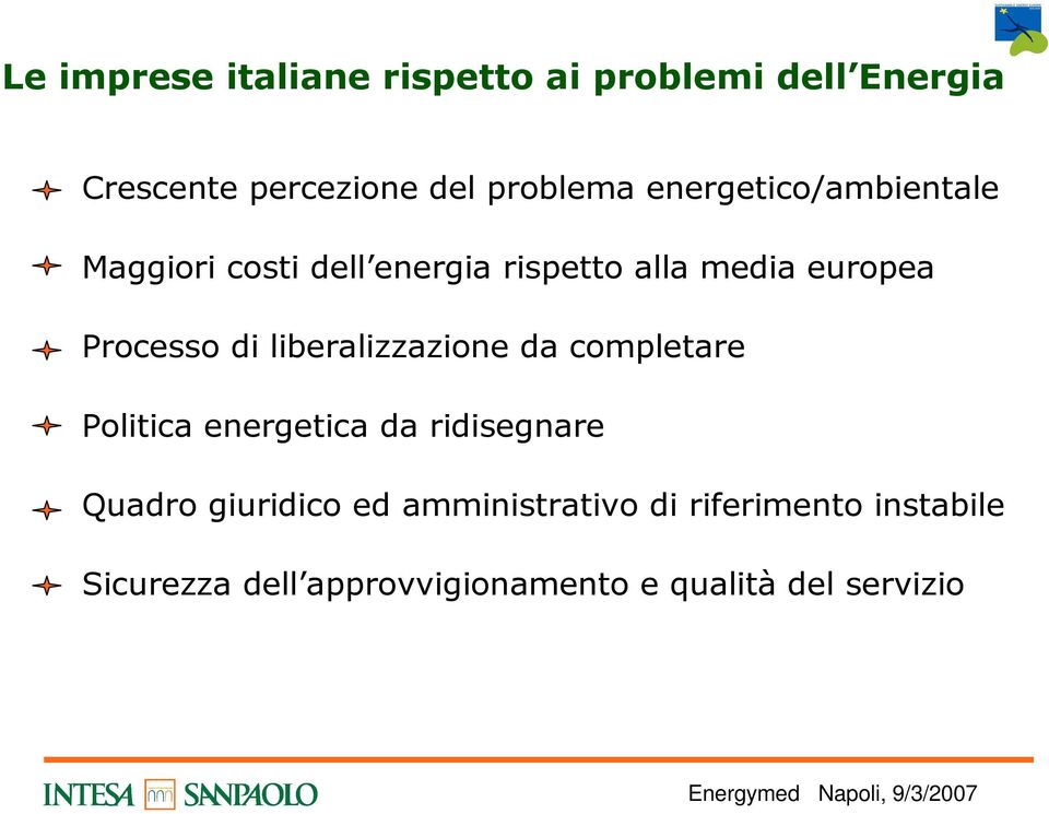 liberalizzazione da completare Politica energetica da ridisegnare Quadro giuridico ed