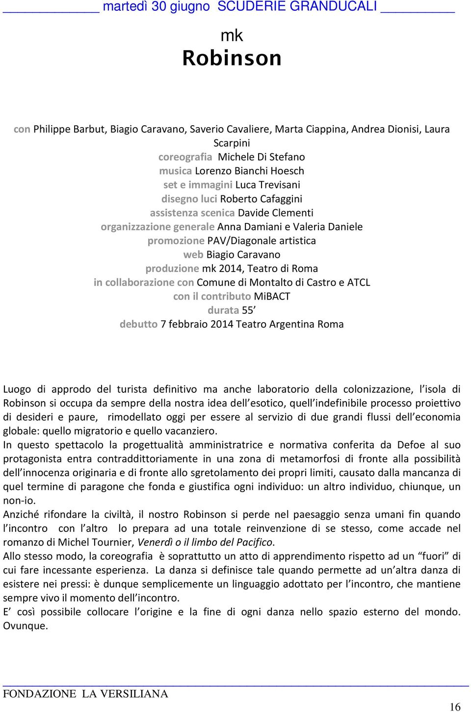 artistica web Biagio Caravano produzione mk 2014, Teatro di Roma in collaborazione con Comune di Montalto di Castro e ATCL con il contributo MiBACT durata 55 debutto 7 febbraio 2014 Teatro Argentina