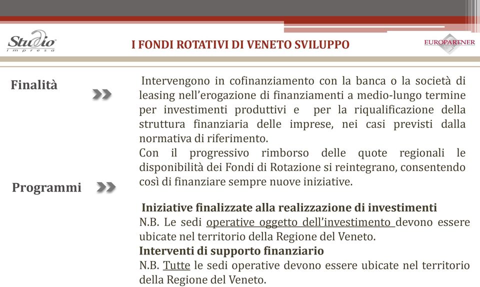 Con il progressivo rimborso delle quote regionali le disponibilità dei Fondi di Rotazione si reintegrano, consentendo così di finanziare sempre nuove iniziative.