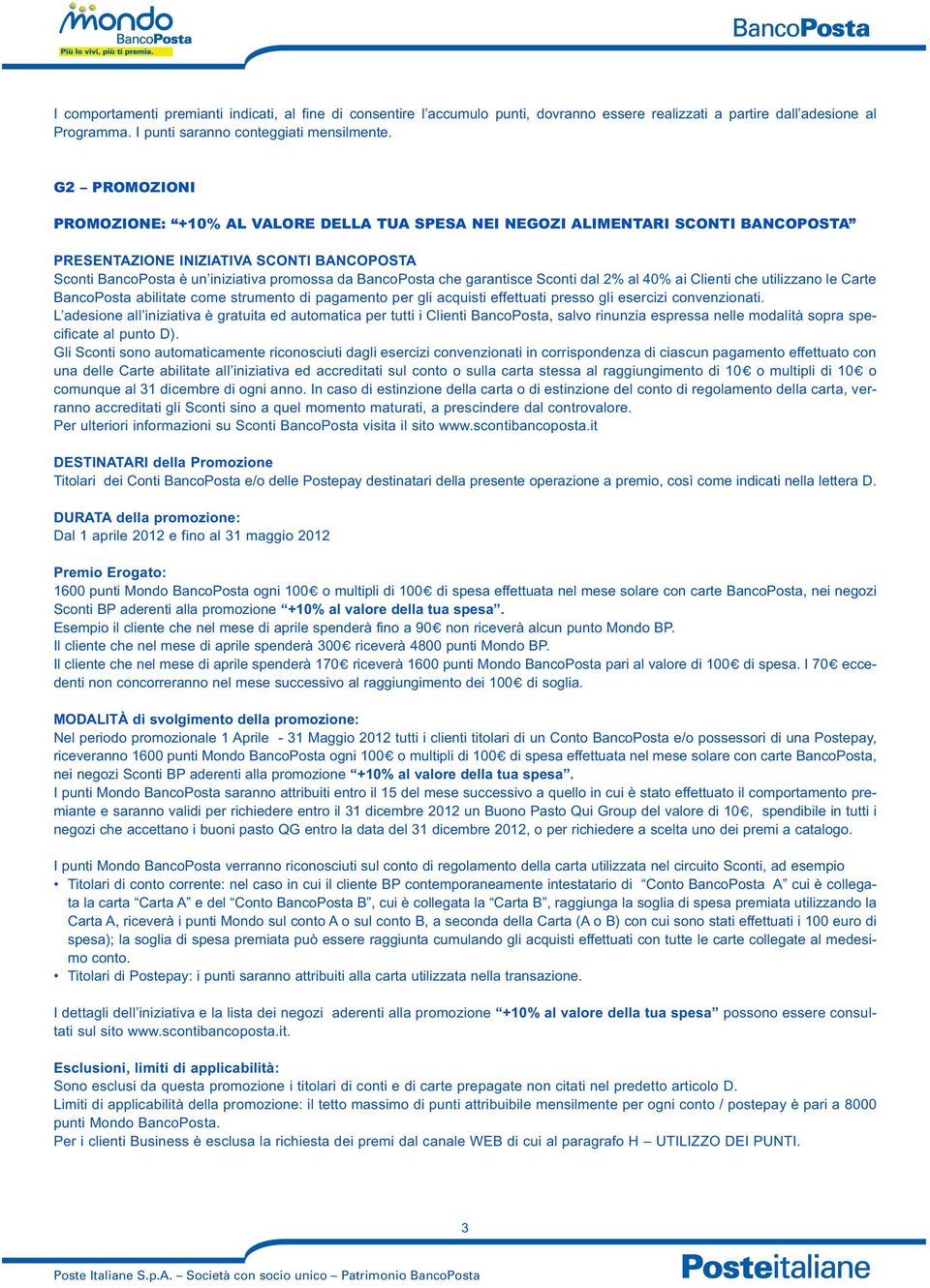 che garantisce Sconti dal 2% al 40% ai Clienti che utilizzano le Carte BancoPosta abilitate come strumento di pagamento per gli acquisti effettuati presso gli esercizi convenzionati.