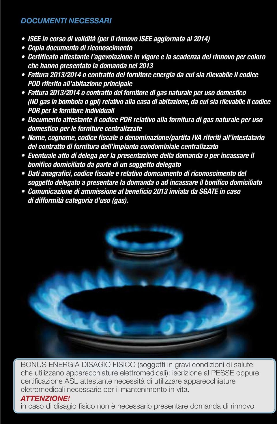 contratto del fornitore di gas naturale per uso domestico (NO gas in bombola o gpl) relativo alla casa di abitazione, da cui sia rilevabile il codice PDR per le forniture individuali Documento