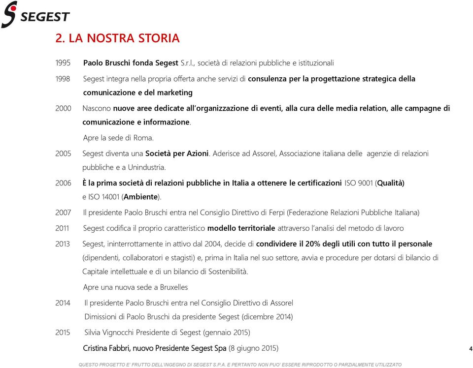 , società di relazioni pubbliche e istituzionali 1998 Segest integra nella propria offerta anche servizi di consulenza per la progettazione strategica della comunicazione e del marketing 2000 Nascono