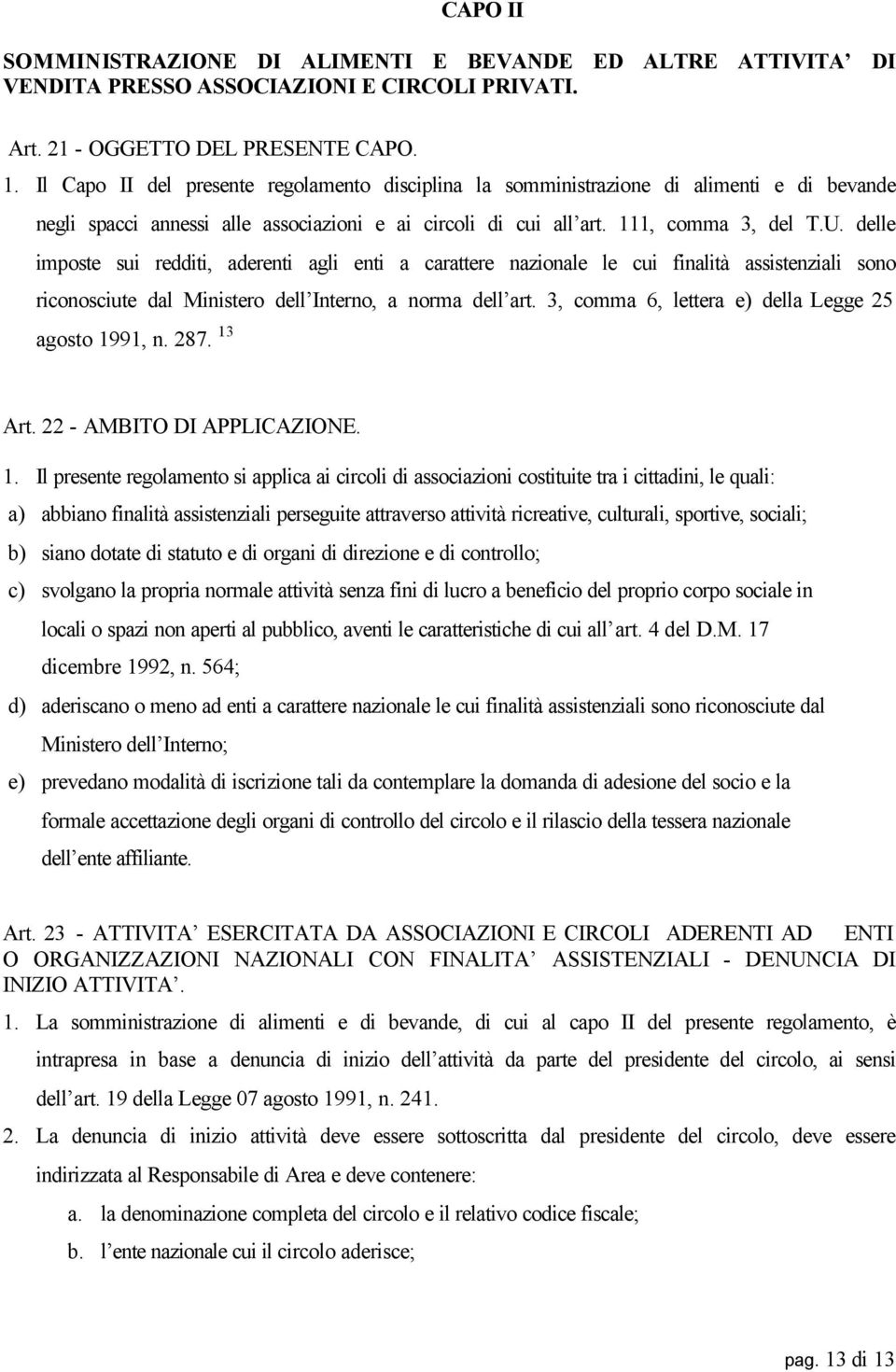 delle imposte sui redditi, aderenti agli enti a carattere nazionale le cui finalità assistenziali sono riconosciute dal Ministero dell Interno, a norma dell art.