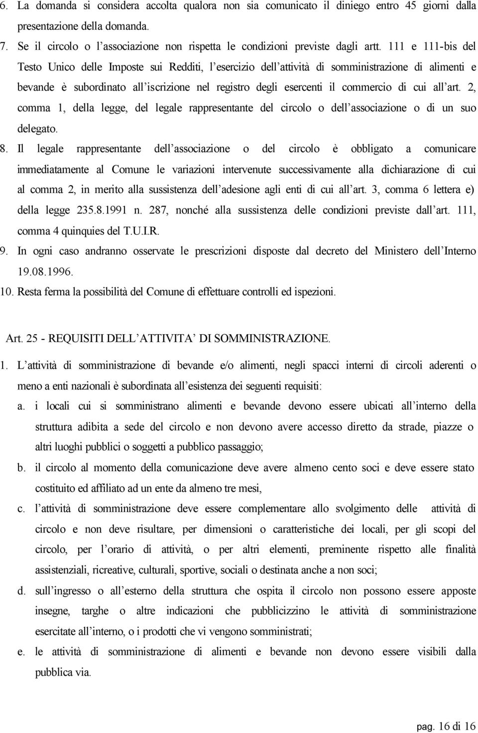 111 e 111-bis del Testo Unico delle Imposte sui Redditi, l esercizio dell attività di somministrazione di alimenti e bevande è subordinato all iscrizione nel registro degli esercenti il commercio di