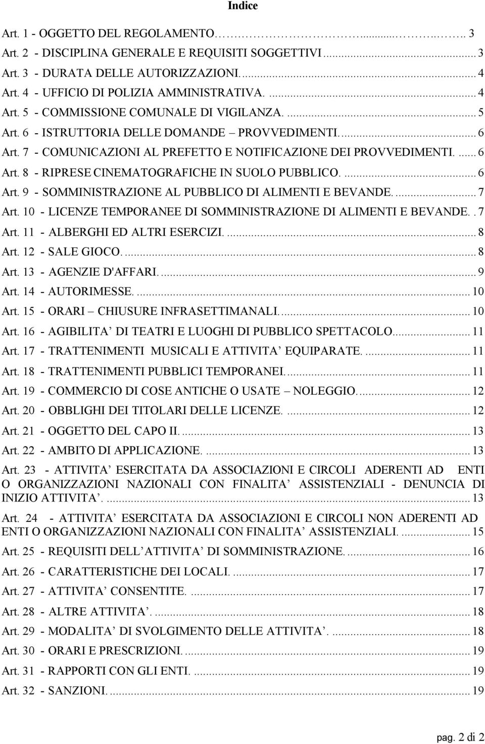 ..7 Art. 10 - LICENZE TEMPORANEE DI SOMMINISTRAZIONE DI ALIMENTI E BEVANDE..7 Art. 11 - ALBERGHI ED ALTRI ESERCIZI....8 Art. 12 - SALE GIOCO...8 Art. 13 - AGENZIE D'AFFARI...9 Art. 14 - AUTORIMESSE.