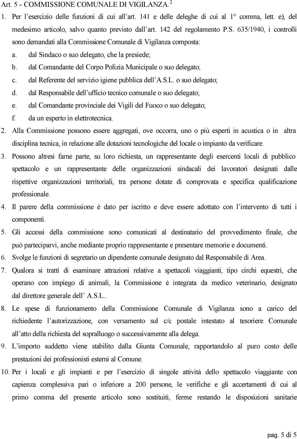 dal Comandante del Corpo Polizia Municipale o suo delegato; c. dal Referente del servizio igiene pubblica dell A.S.L. o suo delegato; d.