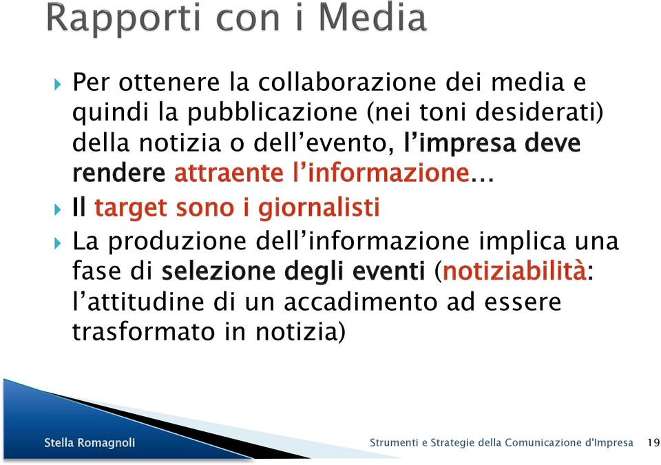 La produzione dell informazione implica una fase di selezione degli eventi (notiziabilità: l