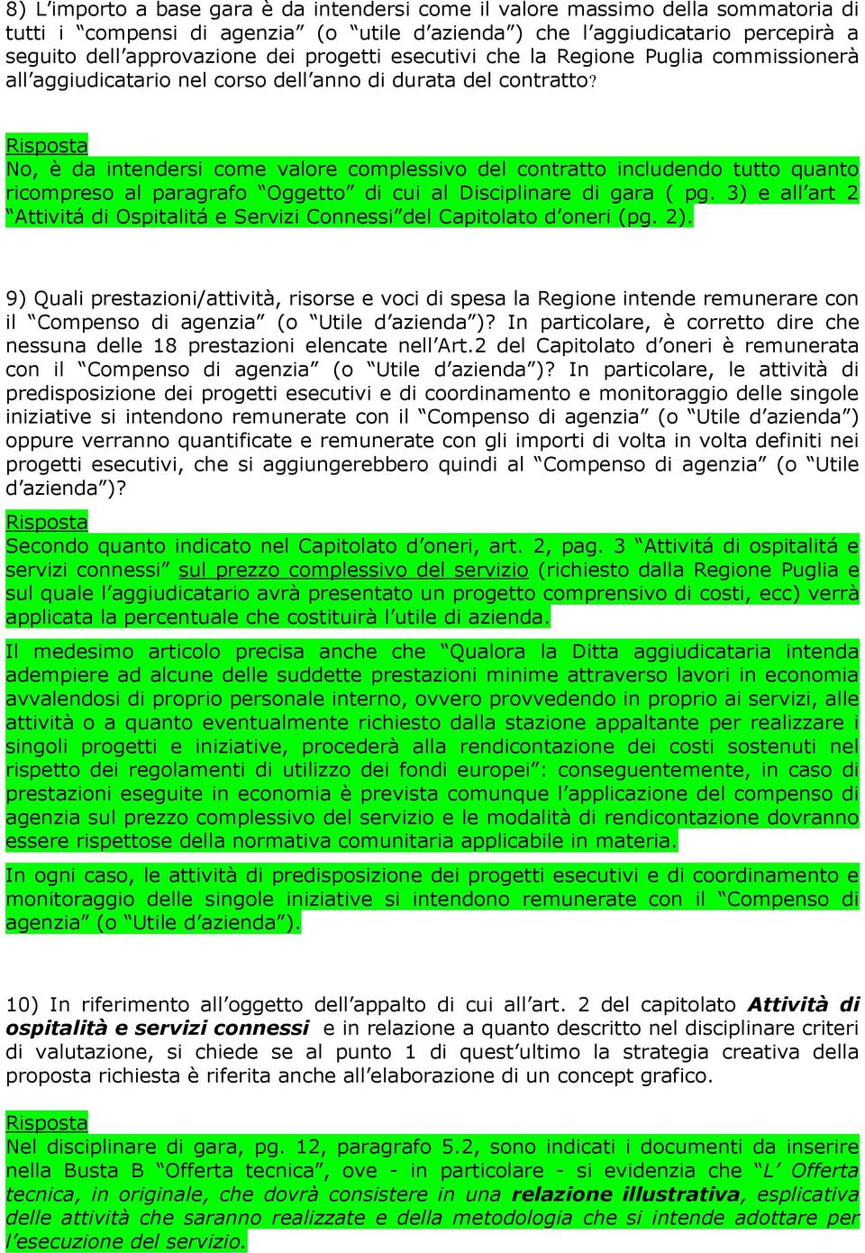 No, è da intendersi come valore complessivo del contratto includendo tutto quanto ricompreso al paragrafo Oggetto di cui al Disciplinare di gara ( pg.