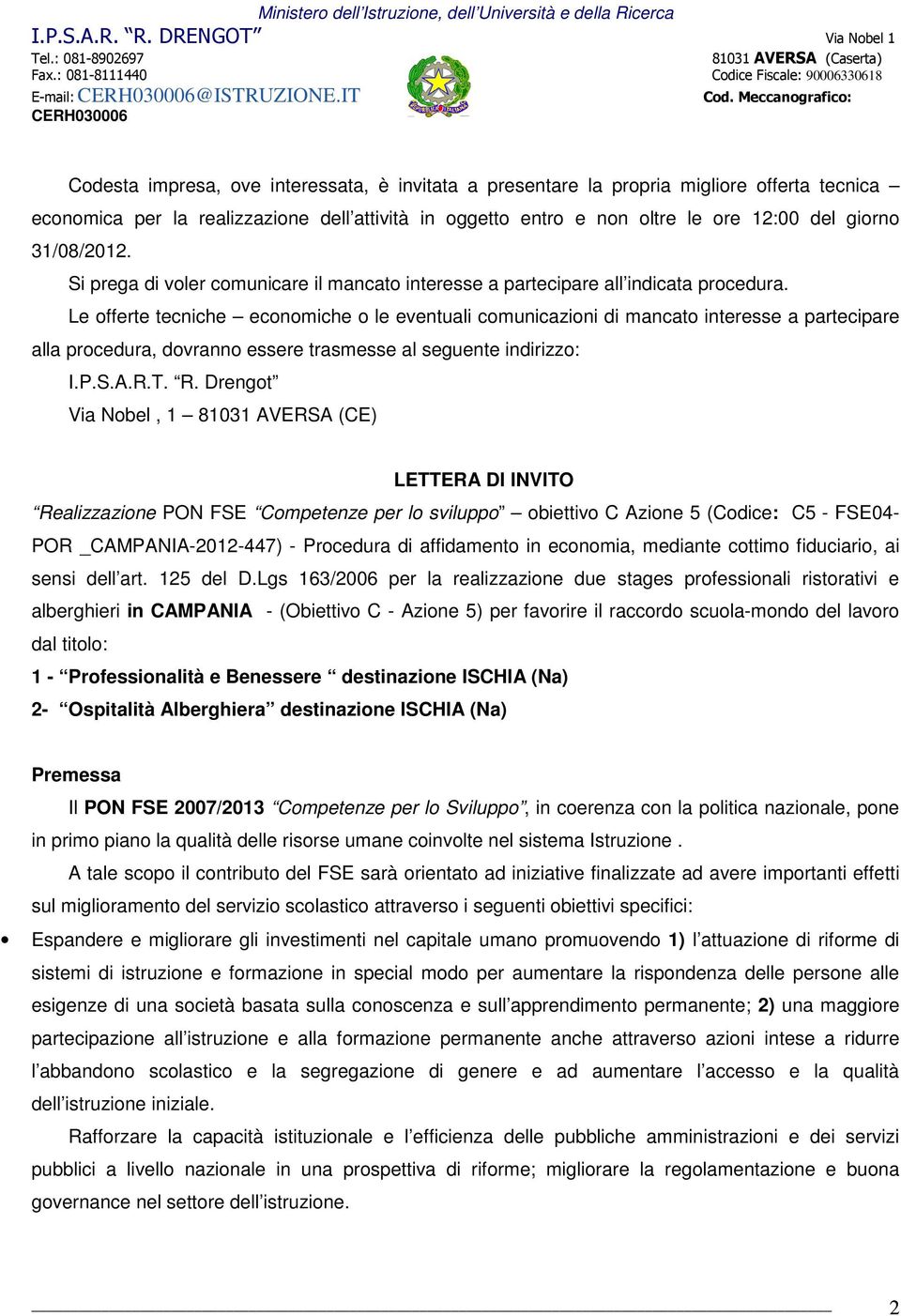 Le offerte tecniche economiche o le eventuali comunicazioni di mancato interesse a partecipare alla procedura, dovranno essere trasmesse al seguente indirizzo: I.P.S.A.R.T. R.