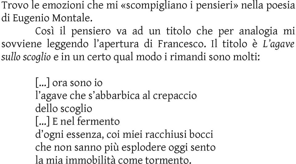 Il titolo è L agave sullo scoglio e in un certo qual modo i rimandi sono molti: [.