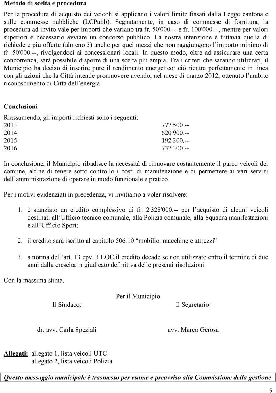 --, mentre per valori superiori è necessario avviare un concorso pubblico.