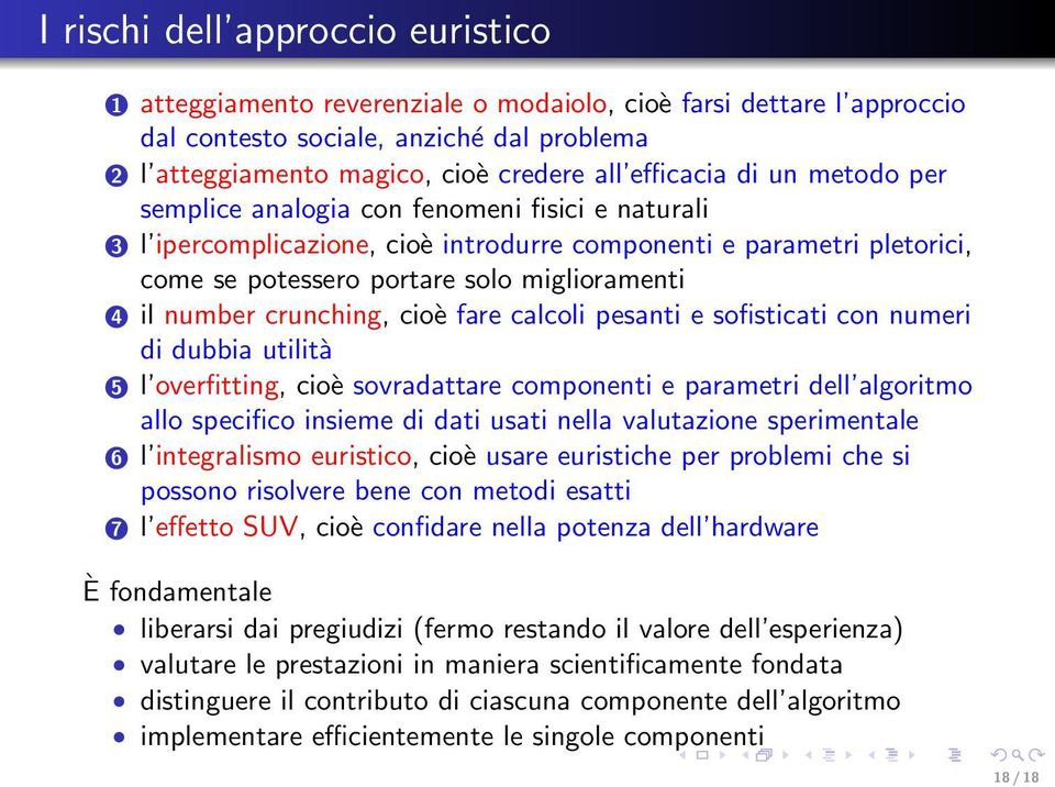 number crunching, cioè fare calcoli pesanti e sofisticati con numeri di dubbia utilità 5 l overfitting, cioè sovradattare componenti e parametri dell algoritmo allo specifico insieme di dati usati