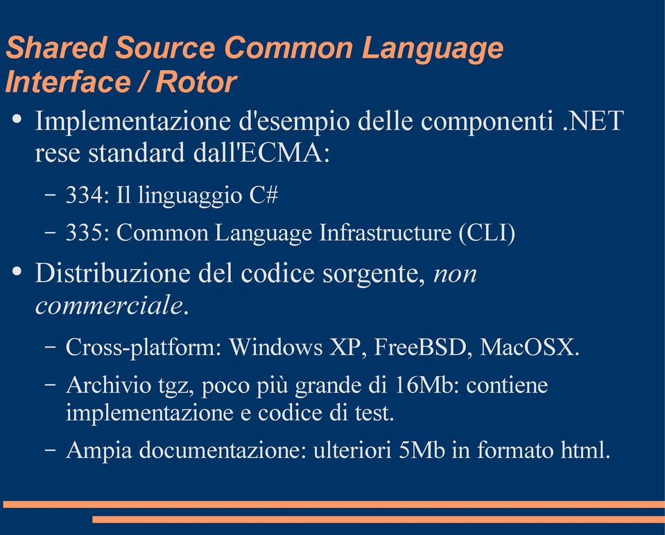 Distribuzione del codice sorgente, non commerciale. Cross-platform: Windows XP, FreeBSD, MacOSX.