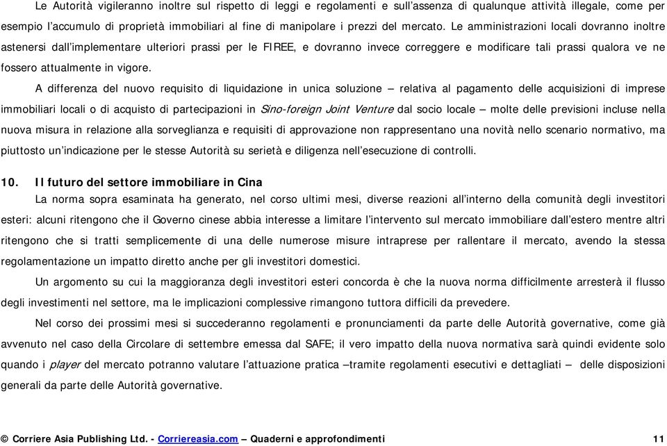 Le amministrazioni locali dovranno inoltre astenersi dall implementare ulteriori prassi per le FIREE, e dovranno invece correggere e modificare tali prassi qualora ve ne fossero attualmente in vigore.