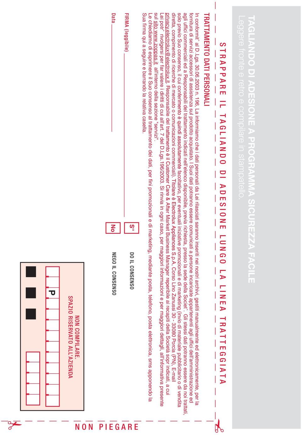 Le chiediamo di esprimere il Suo consenso al trattamento dei dati, per fini promozionali e di marketing, mediante posta, telefono, posta elettronica, sms apponendo la Sua firma qui a seguire e