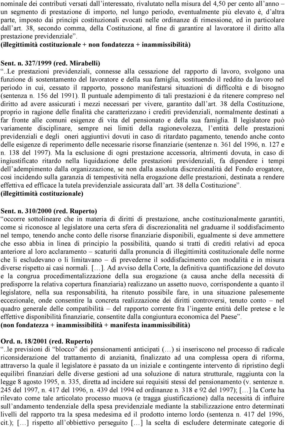 38, secondo comma, della Costituzione, al fine di garantire al lavoratore il diritto alla prestazione previdenziale. (illegittimità costituzionale + non fondatezza + inammissibilità) Sent. n. 327/1999 (red.