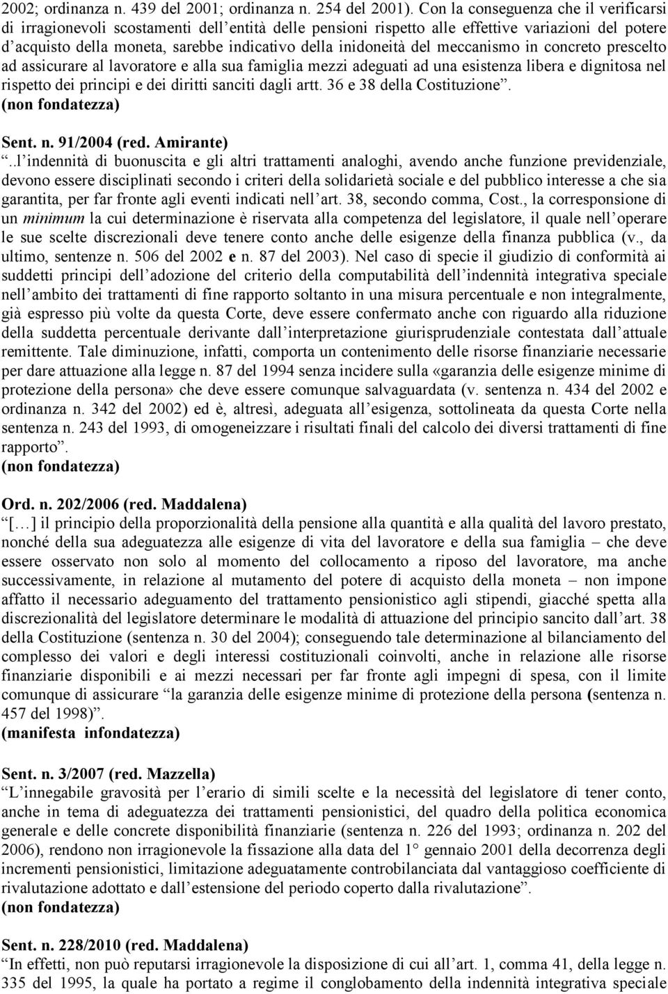 inidoneità del meccanismo in concreto prescelto ad assicurare al lavoratore e alla sua famiglia mezzi adeguati ad una esistenza libera e dignitosa nel rispetto dei principi e dei diritti sanciti