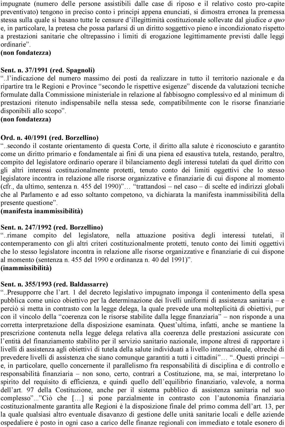 incondizionato rispetto a prestazioni sanitarie che oltrepassino i limiti di erogazione legittimamente previsti dalle leggi ordinarie. Sent. n. 37/1991 (red. Spagnoli).