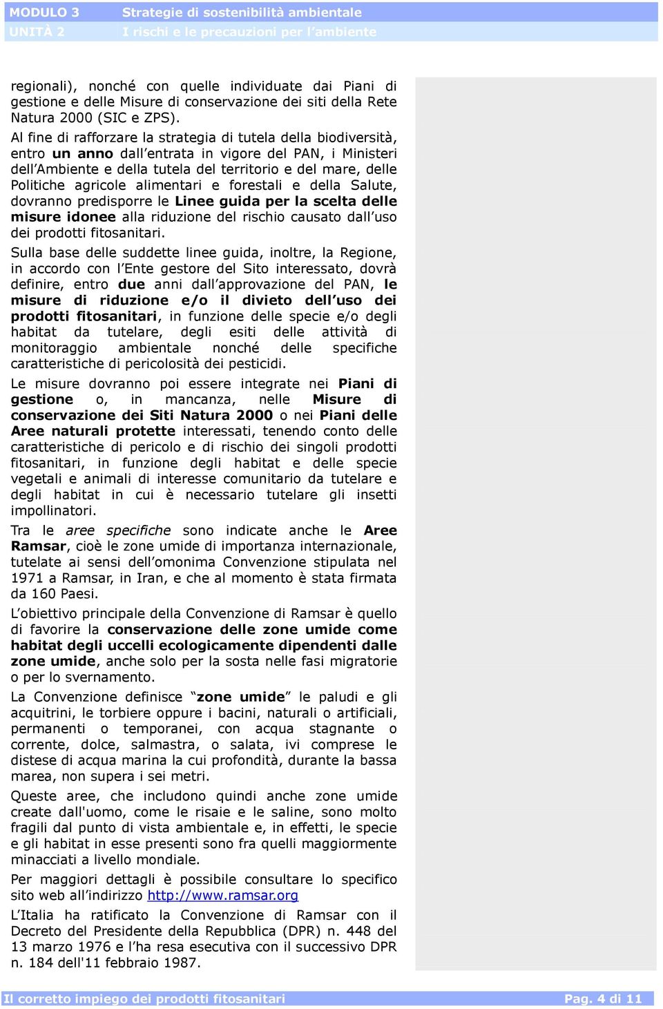 agricole alimentari e forestali e della Salute, dovranno predisporre le Linee guida per la scelta delle misure idonee alla riduzione del rischio causato dall uso dei prodotti fitosanitari.