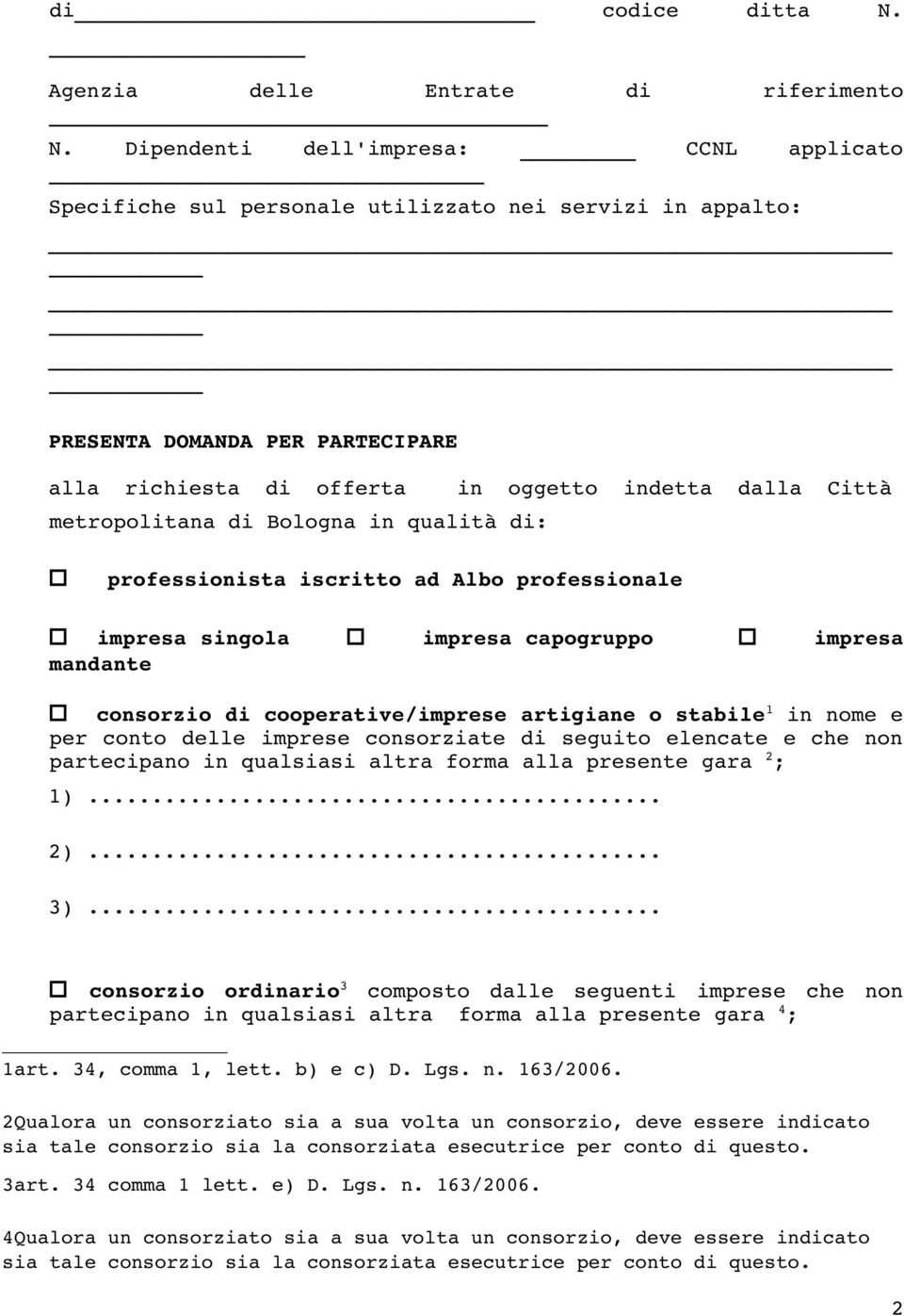 metropolitana di Bologna in qualità di: professionista iscritto ad Albo professionale impresa singola impresa capogruppo impresa mandante consorzio di cooperative/imprese artigiane o stabile 1 in