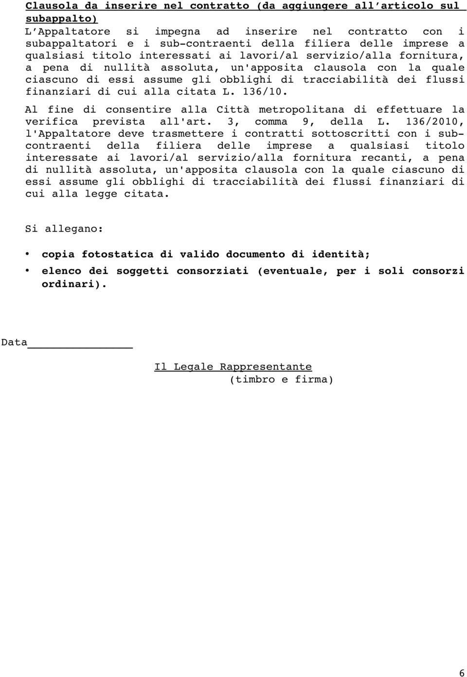 finanziari di cui alla citata L. 136/10. Al fine di consentire alla Città metropolitana di effettuare la verifica prevista all'art. 3, comma 9, della L.