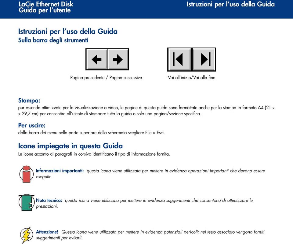 specifica. Per uscire: dalla barra dei menu nella parte superiore della schermata scegliere File > Esci.