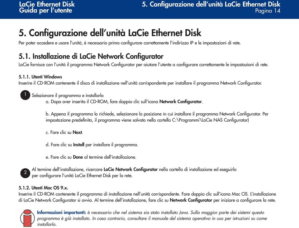 Installazione di LaCie Network Configurator LaCie fornisce con l unità il programma Network Configurator per aiutare l utente a configurare correttamente le impostazioni di rete. 5.1.