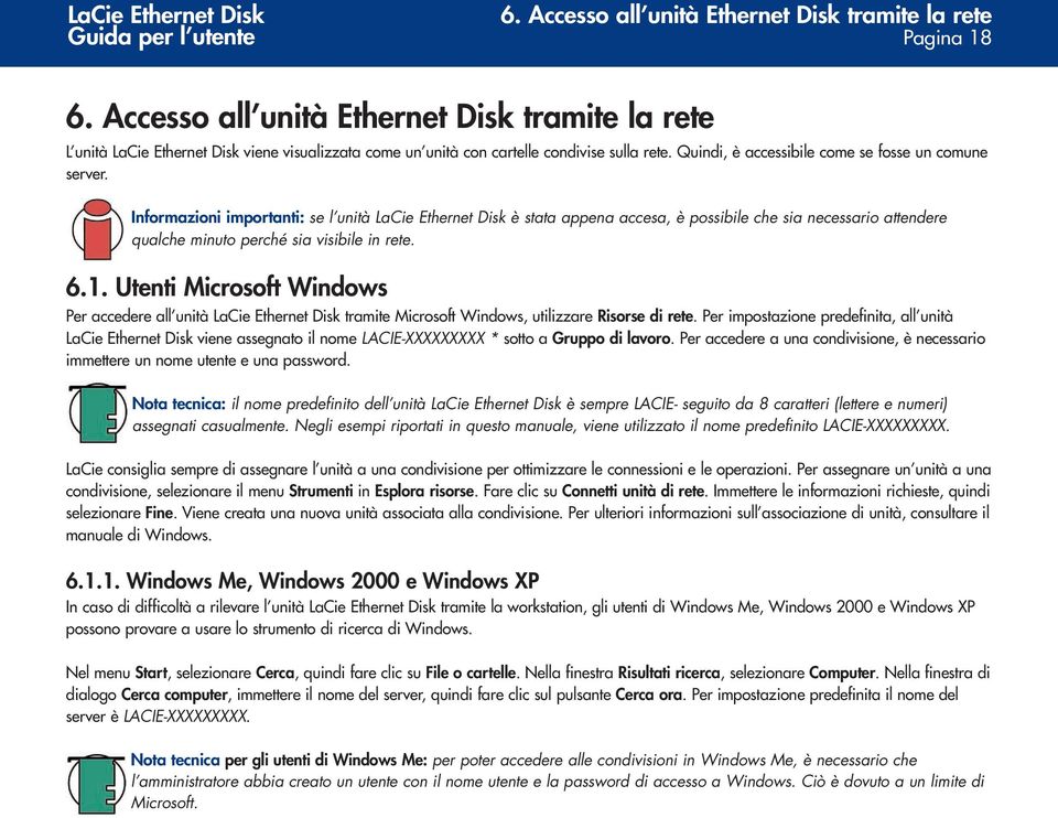 Informazioni importanti: se l unità LaCie Ethernet Disk è stata appena accesa, è possibile che sia necessario attendere qualche minuto perché sia visibile in rete. 6.1.