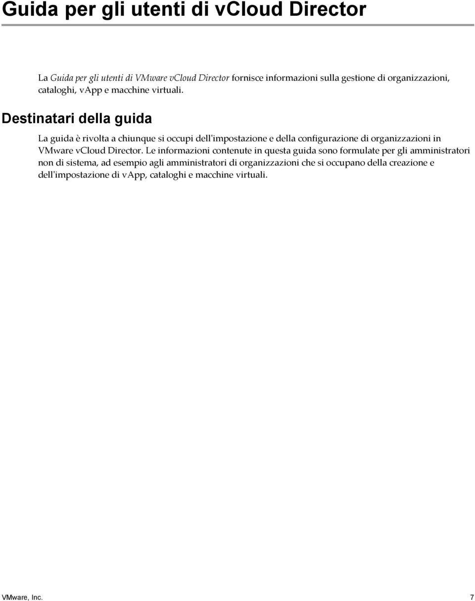 Destinatari della guida La guida è rivolta a chiunque si occupi dell'impostazione e della configurazione di organizzazioni in VMware