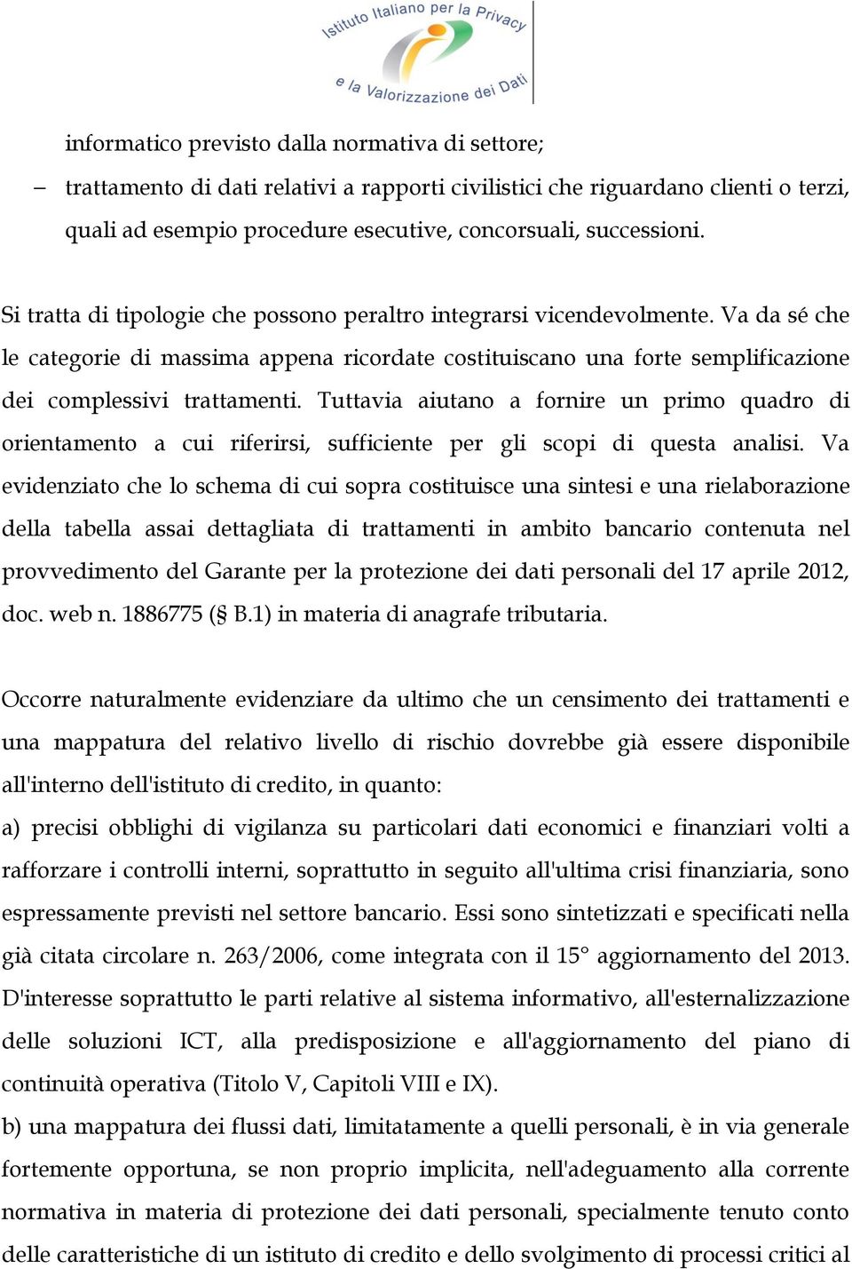 Tuttavia aiutano a fornire un primo quadro di orientamento a cui riferirsi, sufficiente per gli scopi di questa analisi.