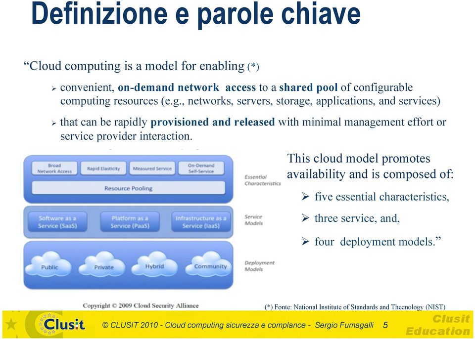 , networks, servers, storage, applications, and services) Ø that can be rapidly provisioned and released with minimal management effort or service