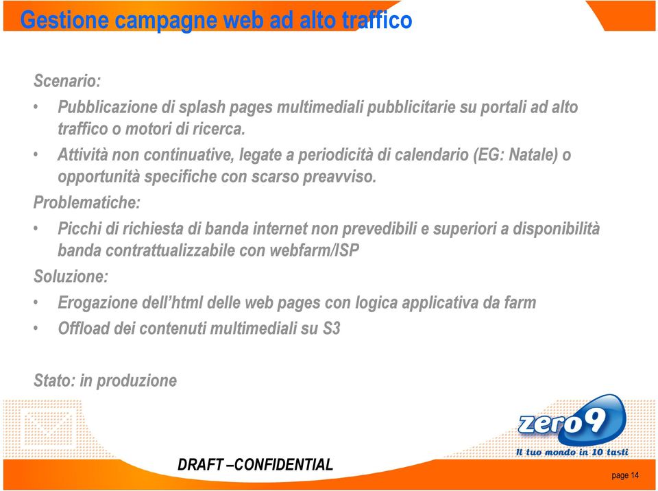 Problematiche: Picchi di richiesta di banda internet non prevedibili e superiori a disponibilità banda contrattualizzabile con webfarm/isp