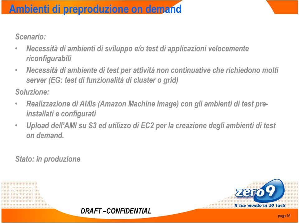 funzionalità di cluster o grid) Soluzione: Realizzazione di AMIs (Amazon Machine Image) con gli ambienti di test