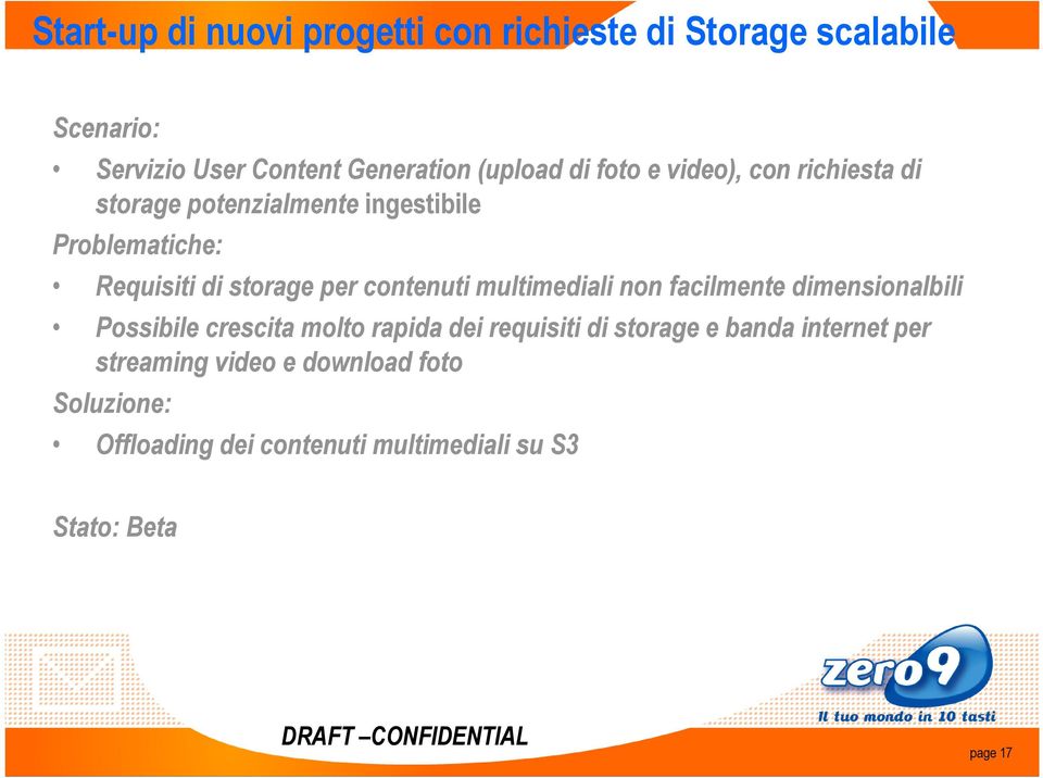 contenuti multimediali non facilmente dimensionalbili Possibile crescita molto rapida dei requisiti di storage e