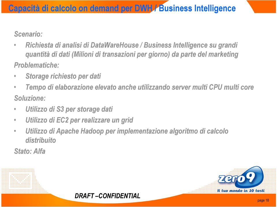 richiesto per dati Tempo di elaborazione elevato anche utilizzando server multi CPU multi core Soluzione: Utilizzo di S3 per
