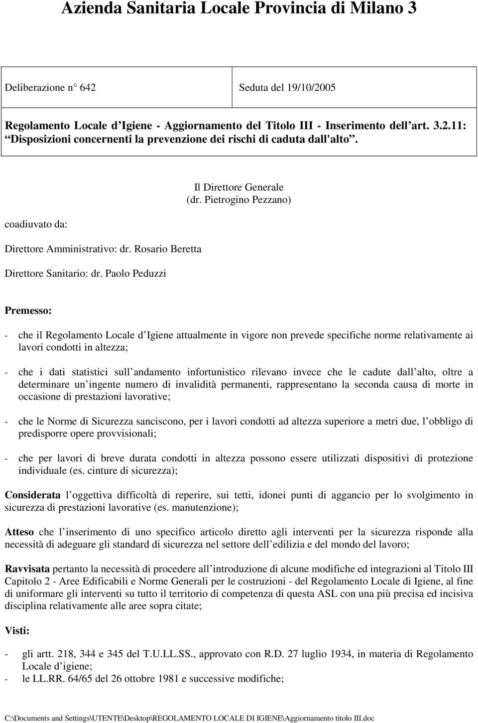 Pietrogino Pezzano) Premesso: - che il Regolamento Locale d Igiene attualmente in vigore non prevede specifiche norme relativamente ai lavori condotti in altezza; - che i dati statistici sull