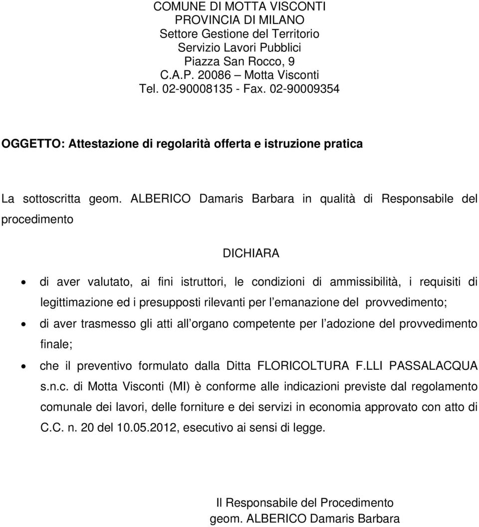 ALBERICO Damaris Barbara in qualità di Responsabile del procedimento DICHIARA di aver valutato, ai fini istruttori, le condizioni di ammissibilità, i requisiti di legittimazione ed i presupposti