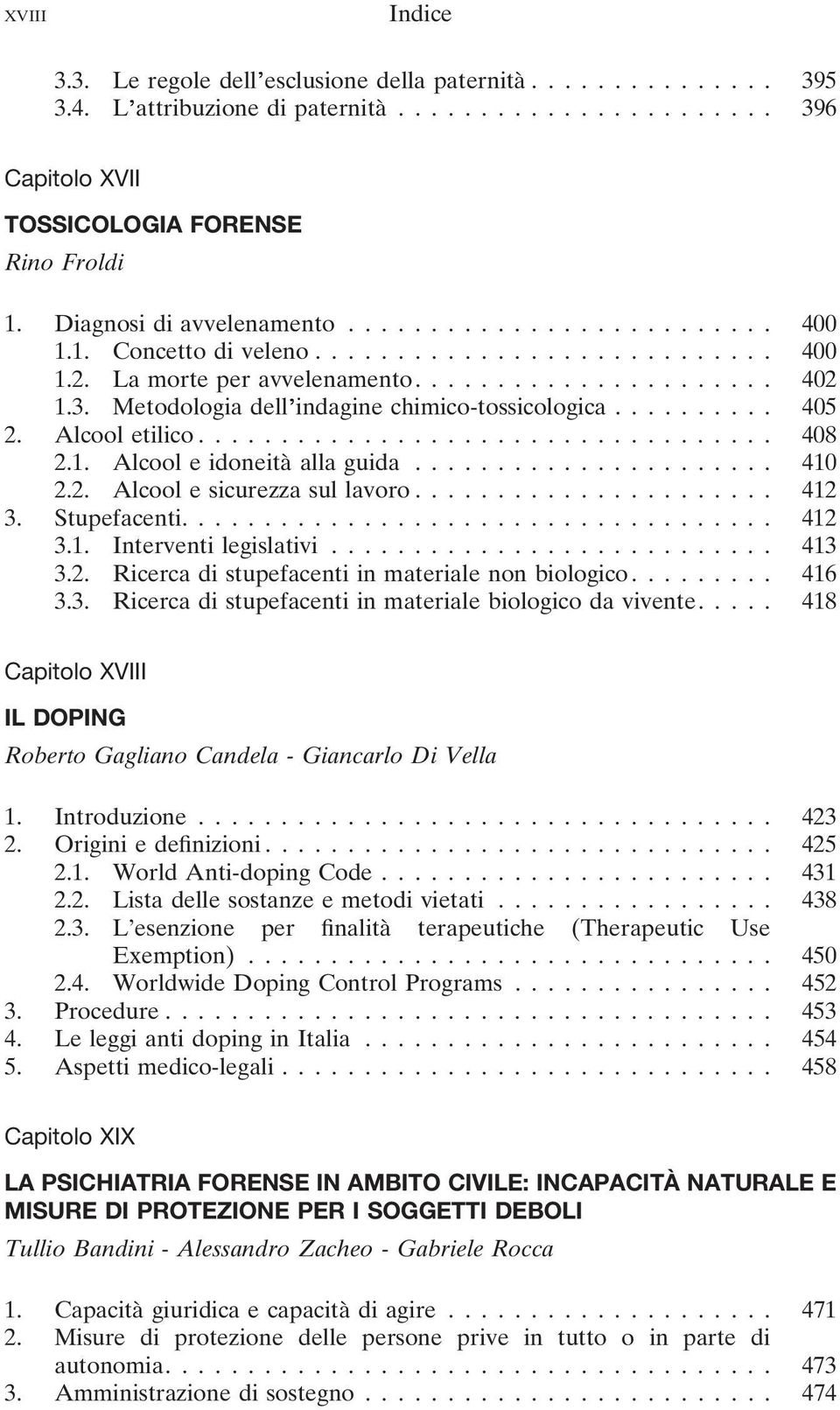 Metodologia dell indagine chimico-tossicologica.......... 405 2. Alcool etilico................................... 408 2.1. Alcool e idoneità alla guida...................... 410 2.2. Alcool e sicurezza sul lavoro.