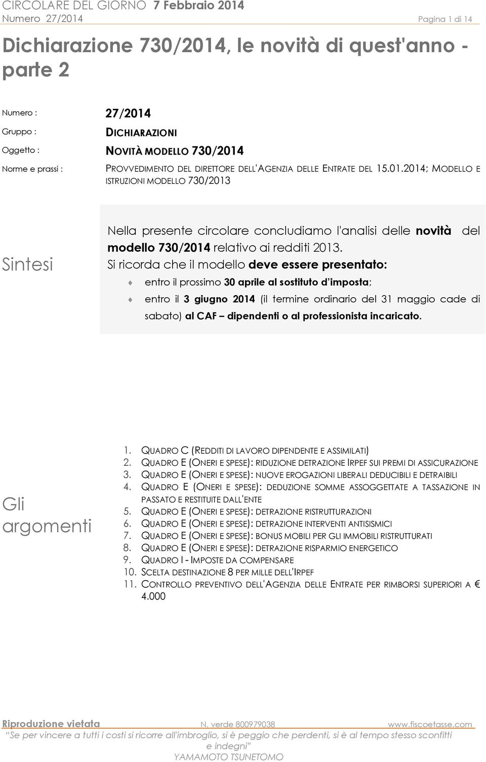 2014; MODELLO E ISTRUZIONI MODELLO 730/2013 Sintesi Nella presente circolare concludiamo l'analisi delle novità del modello 730/2014 relativo ai redditi 2013.