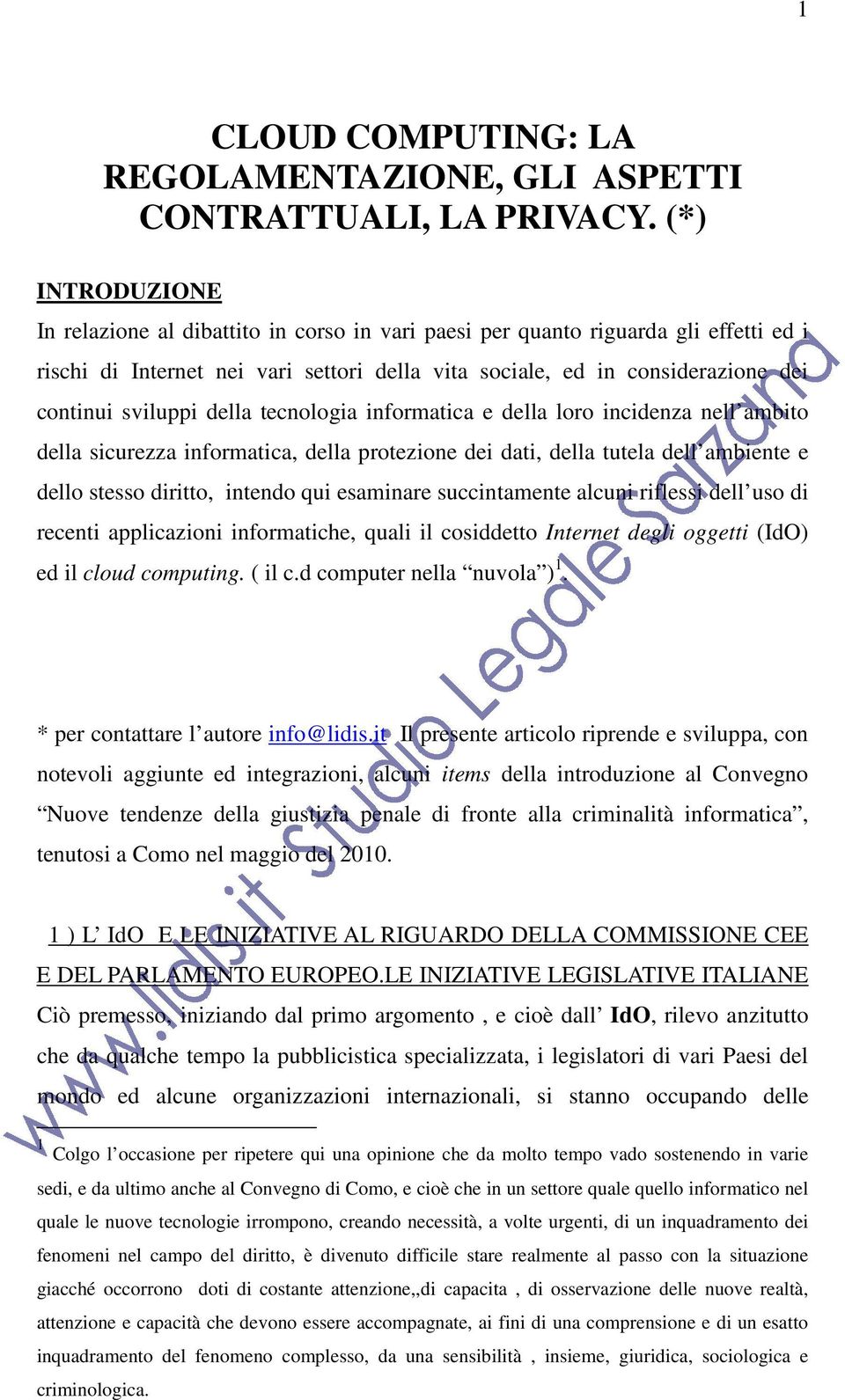 sviluppi della tecnologia informatica e della loro incidenza nell ambito della sicurezza informatica, della protezione dei dati, della tutela dell ambiente e dello stesso diritto, intendo qui