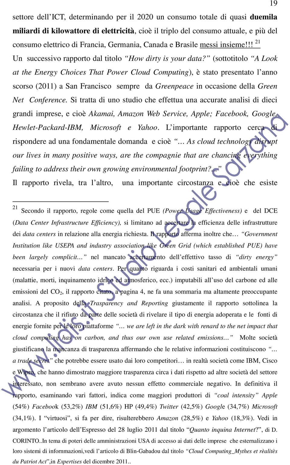 (sottotitolo A Look at the Energy Choices That Power Cloud Computing), è stato presentato l anno scorso (2011) a San Francisco sempre da Greenpeace in occasione della Green Net Conference.