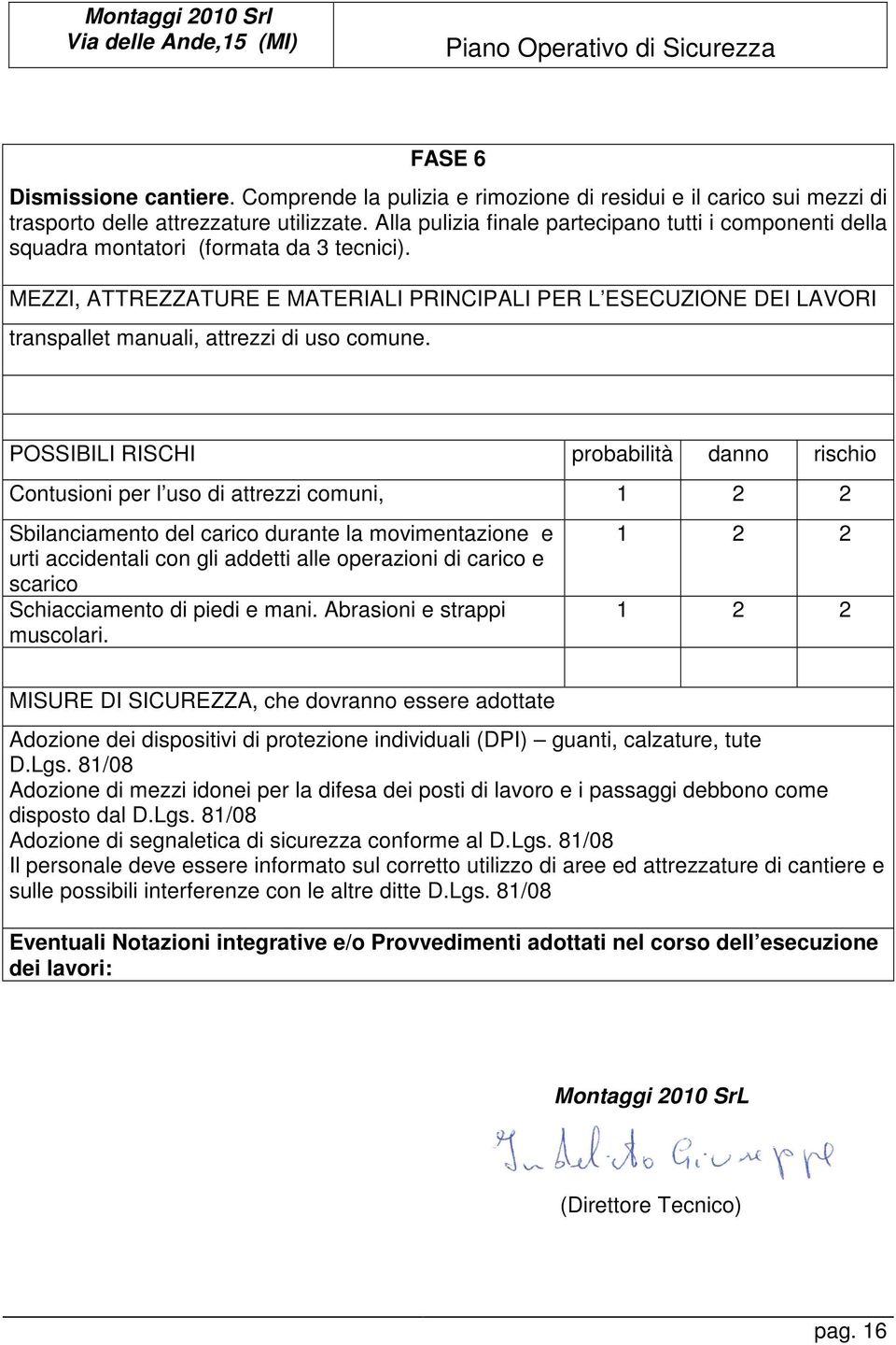 MEZZI, ATTREZZATURE E MATERIALI PRINCIPALI PER L ESECUZIONE DEI LAVORI transpallet manuali, attrezzi di uso comune.