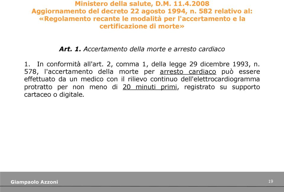 Accertamento della morte e arresto cardiaco 1. In conformità all'art. 2, comma 1, della legge 29 dicembre 1993, n.