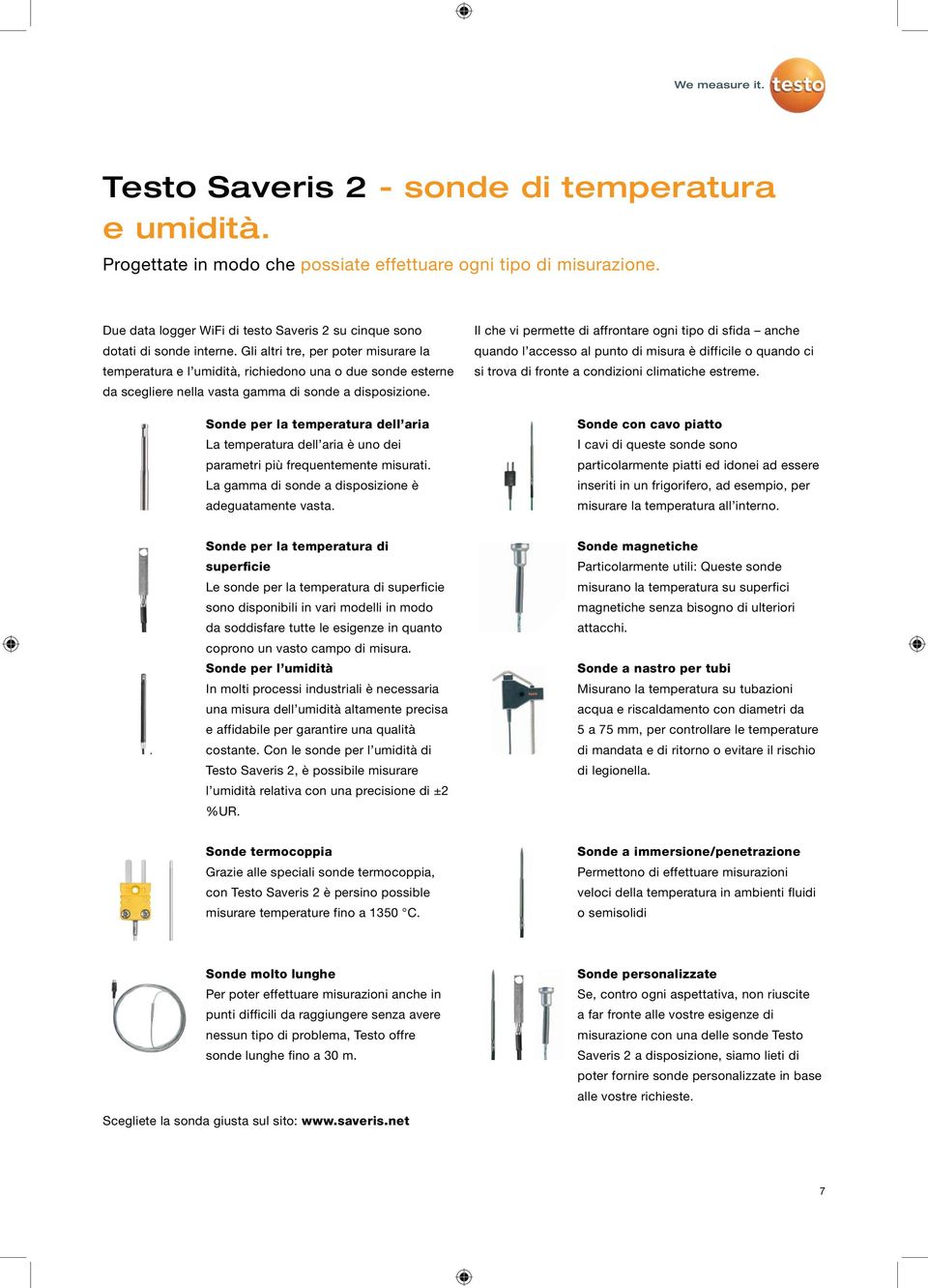 Sonde per la temperatura dell aria La temperatura dell aria è uno dei parametri più frequentemente ti. La gamma di sonde a disposizione è adeguatamente vasta.