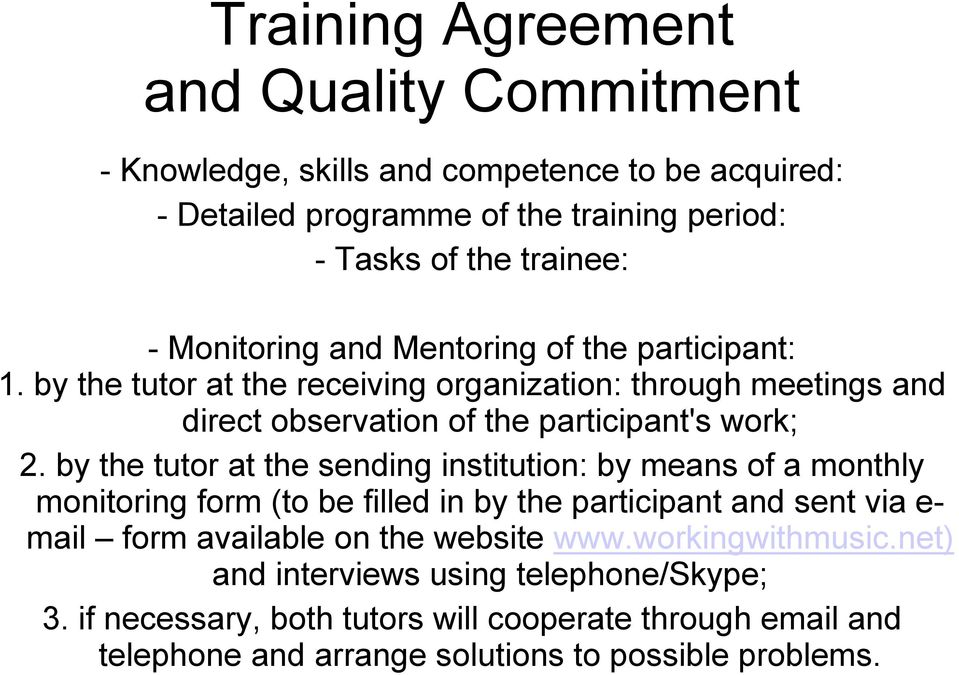 by the tutor at the sending institution: by means of a monthly monitoring form (to be filled in by the participant and sent via e- mail form available on the website