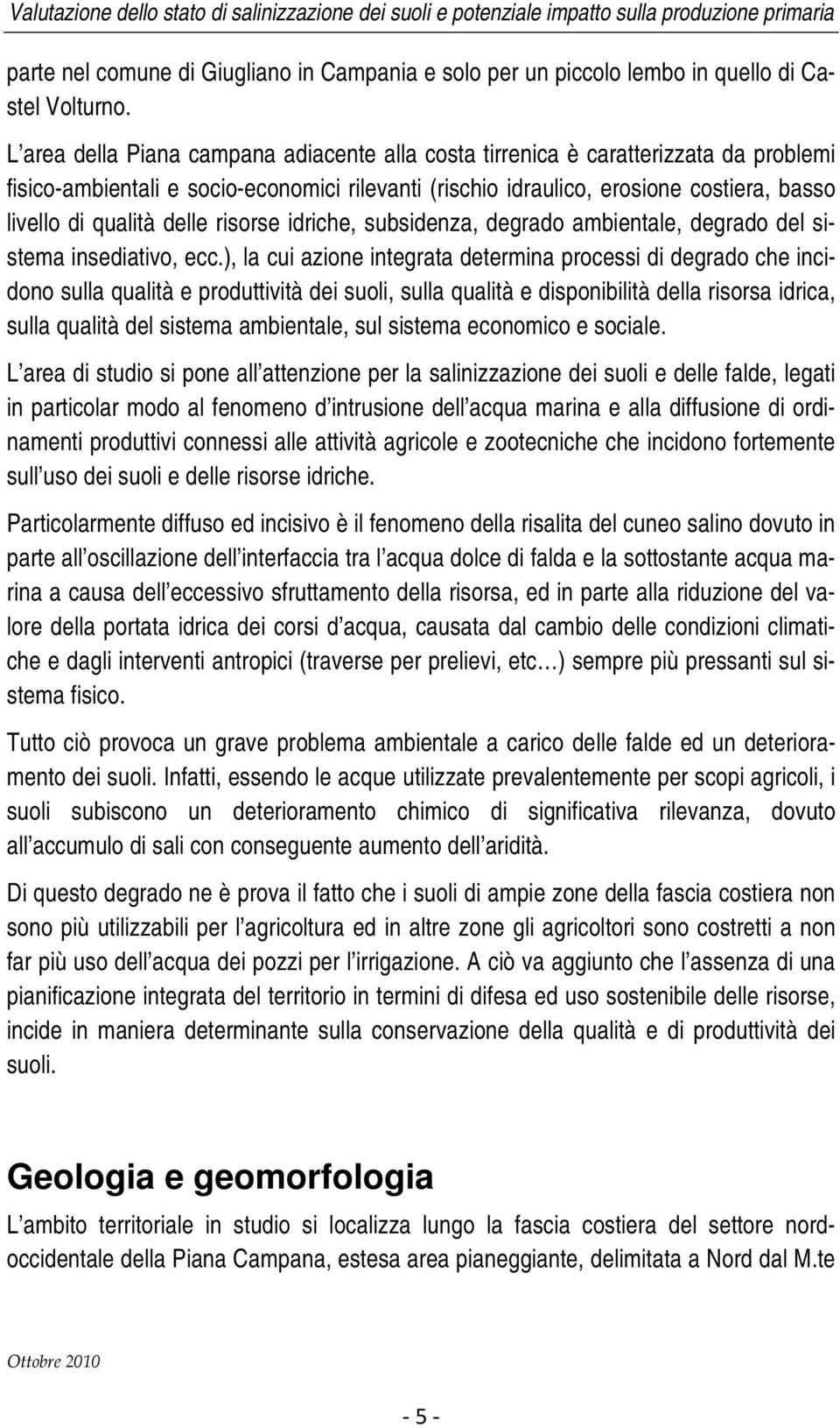 delle risorse idriche, subsidenza, degrado ambientale, degrado del sistema insediativo, ecc.