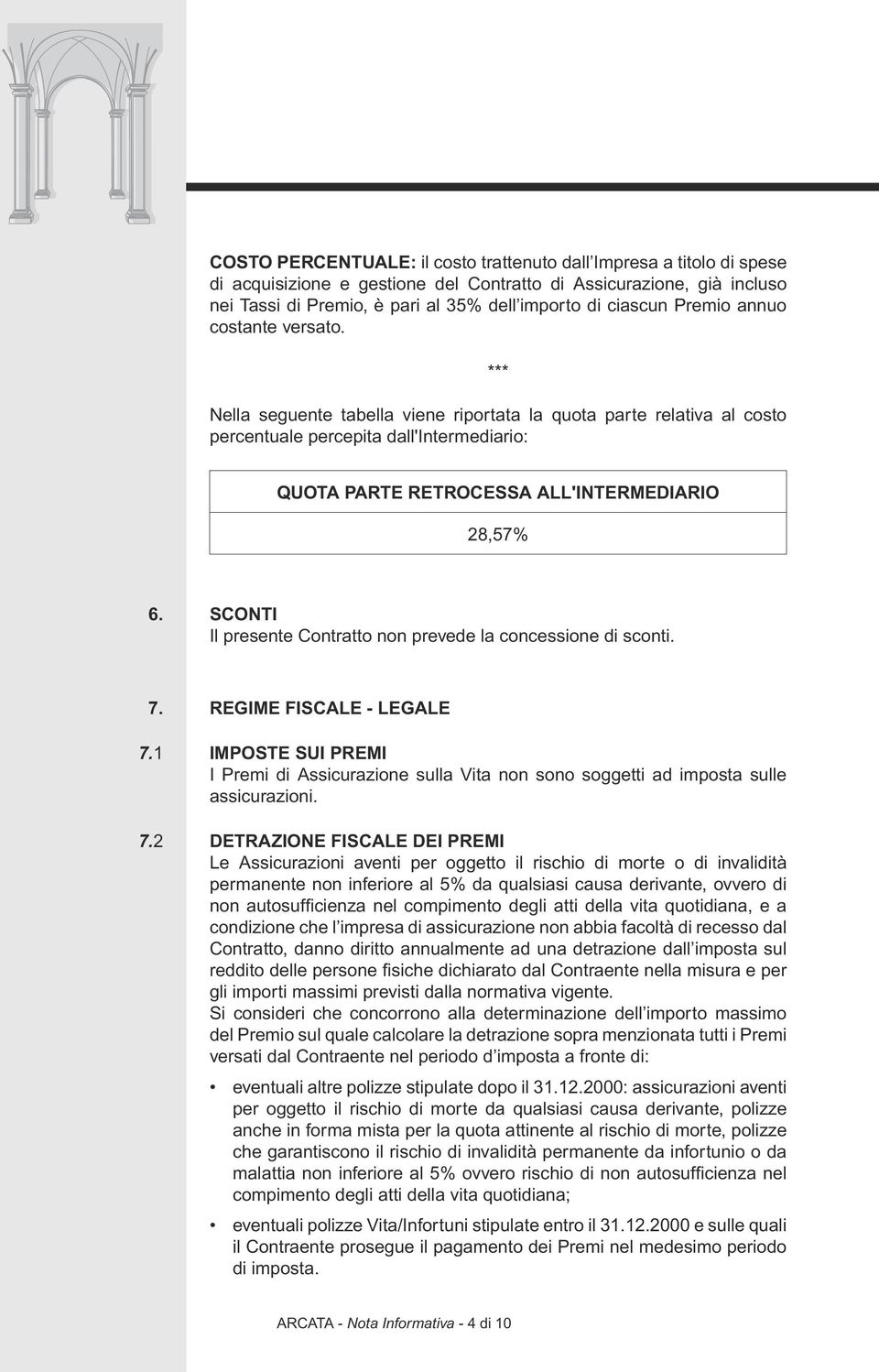 SCONTI Il presente Contratto non prevede la concessione di sconti. 7. REGIME FISCALE - LEGALE 7.